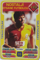 TANJU COLAK GALATASARAY SPOR KULUBU 2013 . 2014 SUPER FİNAL 7. SERİ OYUN KARTI NOSTALJİ EFSANE FUTBOLCU KART NO 143